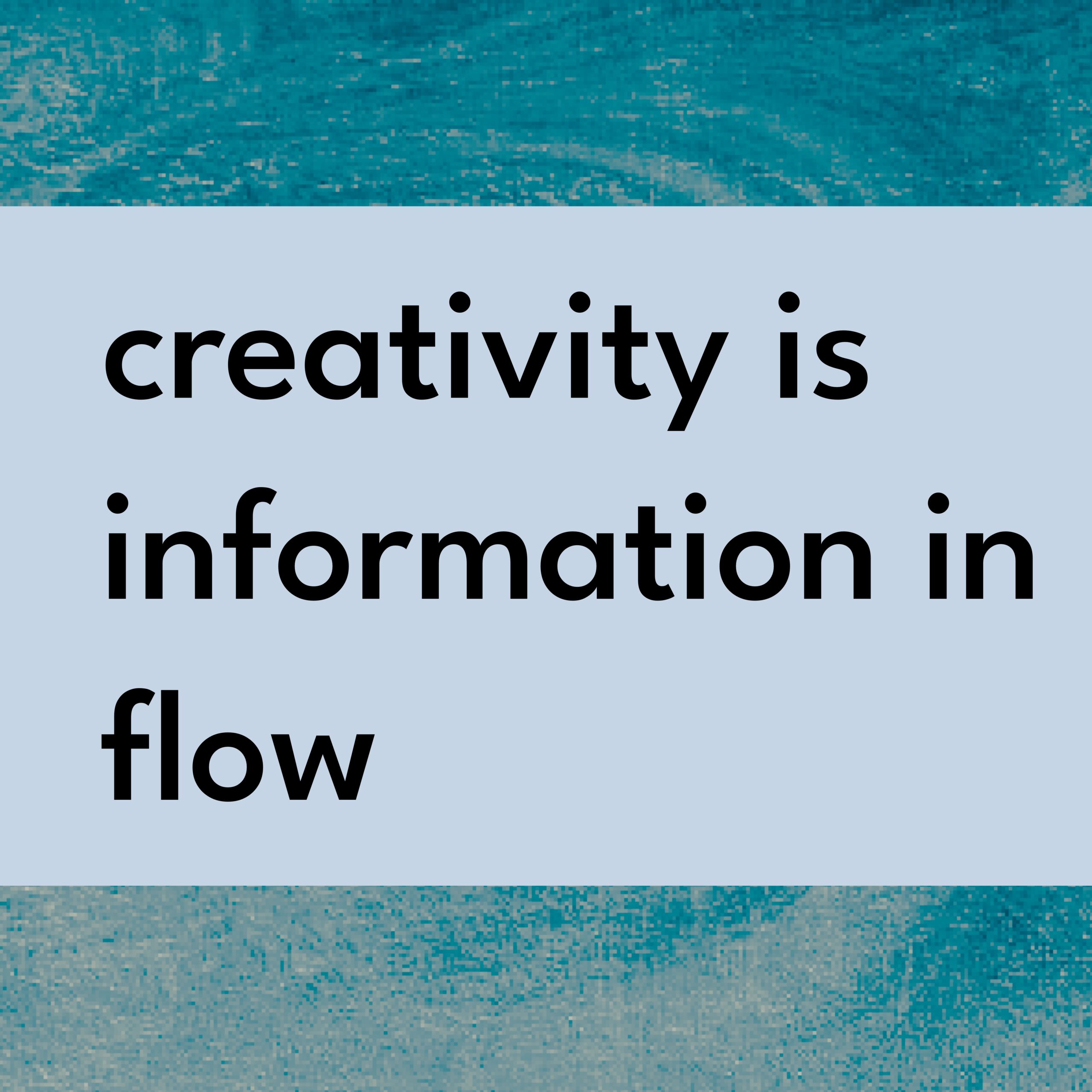 Creativity is Information in Flow
