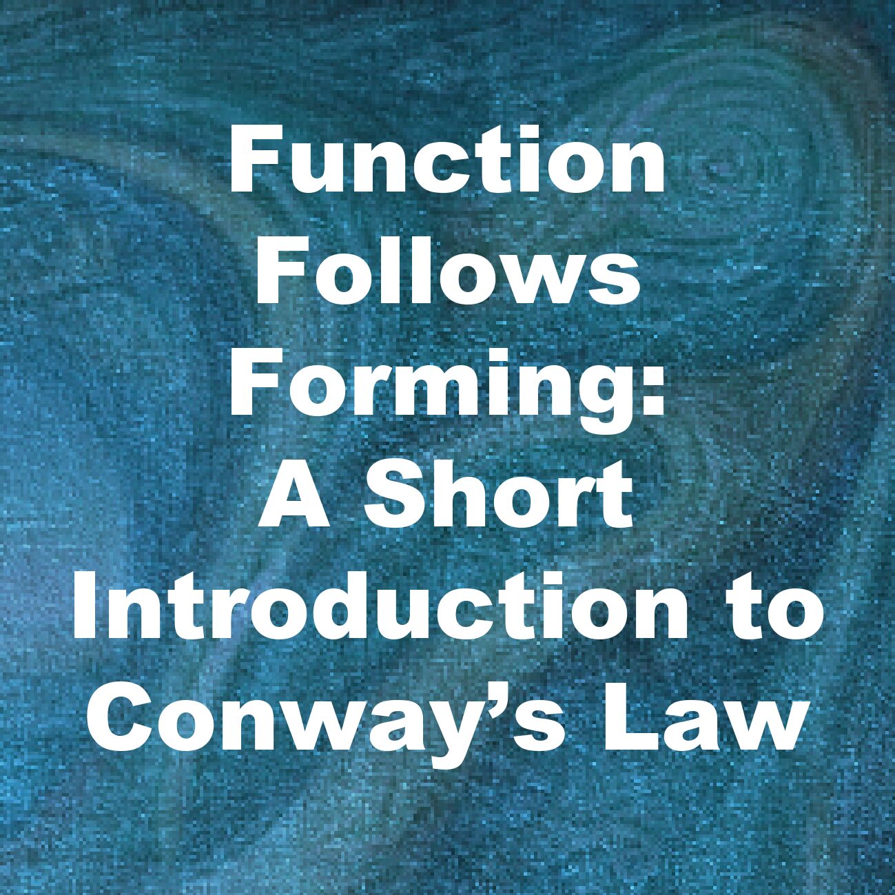 Function Follows Forming: A Short Introduction to Conway’s Law