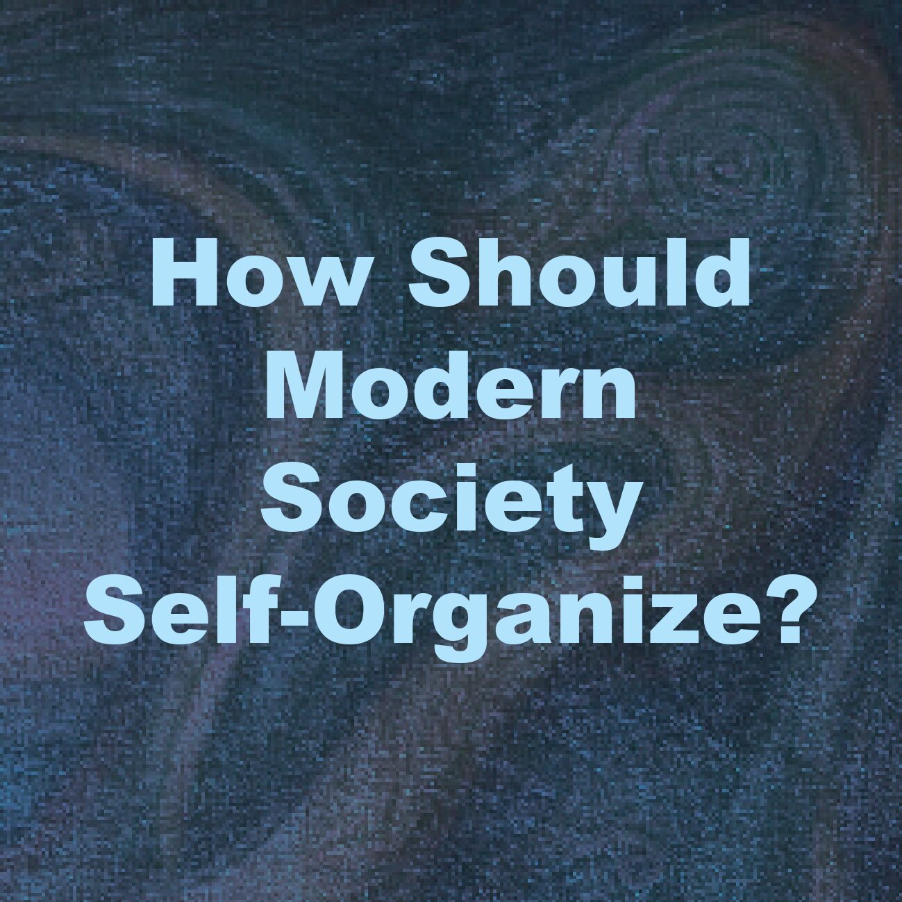How Should Modern Society Self-Organize?